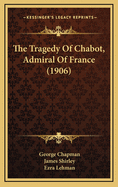 The Tragedy Of Chabot, Admiral Of France (1906)