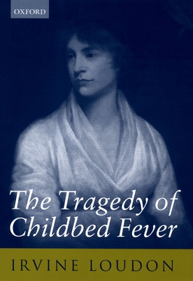 The Tragedy of Childbed Fever - Loudon, Irvine