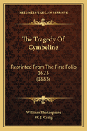 The Tragedy of Cymbeline: Reprinted from the First Folio, 1623 (1883)