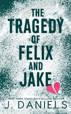 The Tragedy of Felix & Jake: A Small Town Forbidden Romance - Daniels, J