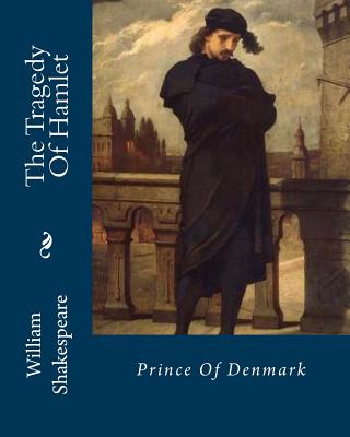 The Tragedy Of Hamlet: Prince Of Denmark - Shakespeare, William