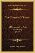 The Tragedy of Labor: A Monograph in Folk Philosophy (1919)