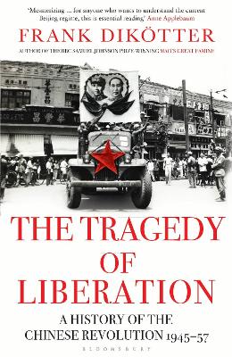 The Tragedy of Liberation: A History of the Chinese Revolution 1945-1957 - Diktter, Frank
