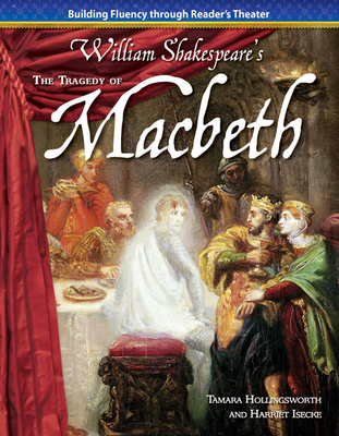 The Tragedy of Macbeth - Hollingsworth, Tamara, and Isecke, Harriet
