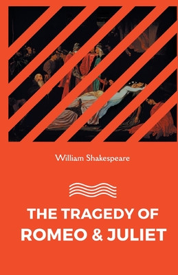 The Tragedy of Romeo and Juliet - Shakespeare, William