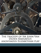 The Tragedy of Sir John Van Olden Barnavelt: Anonymous Elizabethan Play