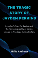 The Tragic Story of Jayden Perkins: A Mother's Fight for Justice and the Harrowing Reality of Parole Failures in America's Justice System