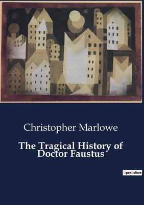 The Tragical History of Doctor Faustus - Marlowe, Christopher