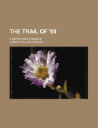 The Trail of '98: A Northland Romance