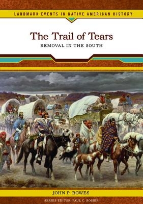 The Trail of Tears - Bowes, John P, and Rosier, Paul C (Editor)