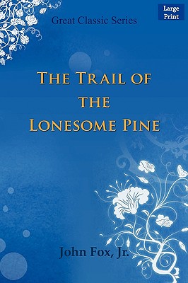 The Trail of the Lonesome Pine - Fox, John, Jr., and John Fox, Jr, Jr.
