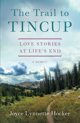 The Trail to Tincup: Love Stories at Life's End - Hocker, Joyce Lynette