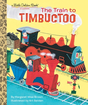 The Train to Timbuctoo - Brown, Margaret Wise