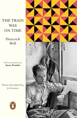 The Train Was on Time - Boll, Heinrich, and Funder, Anna (Introduction by)