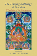 The Training Anthology of Santideva: A Translation of the Siksa-Samuccaya