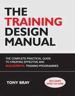 The Training Design Manual: The Complete Practical Guide to Creating Effective and Successful Training Programmes with CDROM