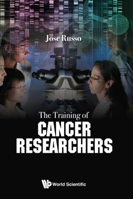 The Training of Cancer Researchers - Russo, Jose