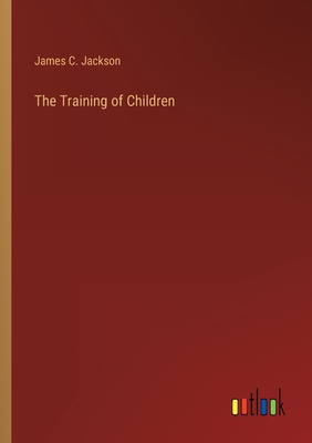 The Training of Children - Jackson, James C