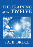 The Training of the Twelve - Bruce, A B