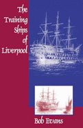 The Training Ships of Liverpool - Evans, Bob