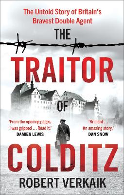 The Traitor of Colditz: The Definitive Untold Account of Colditz Castle: 'Truly revelatory' Damien Lewis - Verkaik, Robert