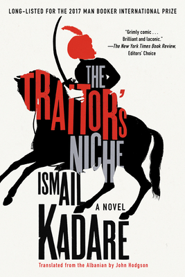 The Traitor's Niche - Kadare, Ismail, and Hodgson, John (Translated by)