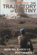 The Trajectory of Destiny: How We Ended Up Postmodern