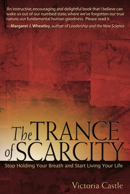 The Trance of Scarcity: Stop Holding Your Breath and Start Living Your Life - Castle, Victoria