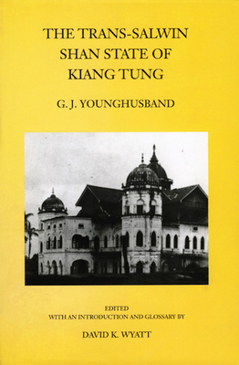 The Trans-Salwin Shan State of Kiang Tung - Younghusband, George John