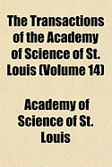 The Transactions of the Academy of Science of St. Louis... Volume 14