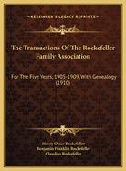 The Transactions of the Rockefeller Family Association: For the Five Years, 1905-1909, with Genealogy (Classic Reprint)