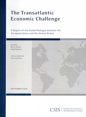 The Transatlantic Economic Challenge: A Report of the CSIS Global Dialogue between the European Union and the - Stokes, Bruce, and Paemen, Hugo