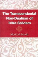 The Transcendental Non Dualism of Trika Saivism