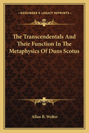 The Transcendentals And Their Function In The Metaphysics Of Duns Scotus