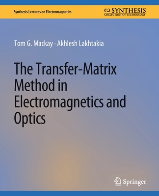 The Transfer-Matrix Method in Electromagnetics and Optics - MacKay, Tom G, and Lakhtakia, Akhlesh