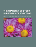 The Transfer of Stock in Private Corporations