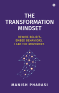 The Transformation Mindset: Rewire Beliefs. Embed Behaviors. Lead the Movement.