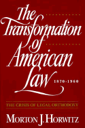 The Transformation of American Law, 1870-1960: The Crisis of Legal Orthodoxy - Horwitz, Morton J