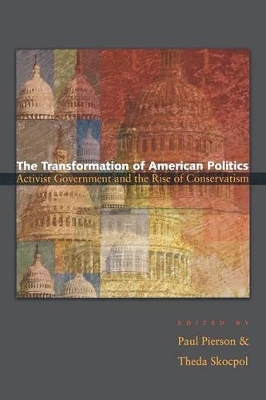 The Transformation of American Politics: Activist Government and the Rise of Conservatism - Pierson, Paul (Editor), and Skocpol, Theda (Editor)