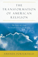 The Transformation of American Religion: The Story of a Late-Twentieth-Century Awakening