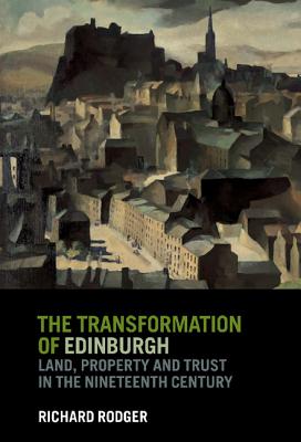 The Transformation of Edinburgh - Rodger, Richard