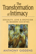 The Transformation of Intimacy: Sexuality, Love, and Eroticism in Modern Societies