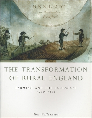 The Transformation of Rural England: Farming and the Landscape 1700-1870 - Williamson, Tom, Professor