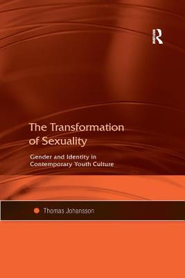 The Transformation of Sexuality: Gender and Identity in Contemporary Youth Culture - Johansson, Thomas
