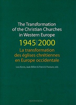 The Transformation of the Christian Churches in Western Europe (1945-2000) - Billiet, Jaak (Editor), and Kenis, Leo (Editor), and Pasture, Patrick (Editor)