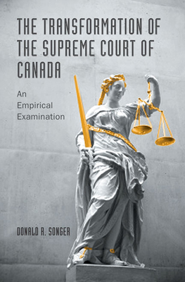 The Transformation of the Supreme Court of Canada: An Empirical Examination - Songer, Donald R