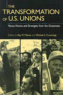 The Transformation of U.S. Unions: Voices, Visions, and Strategies from the Grassroots