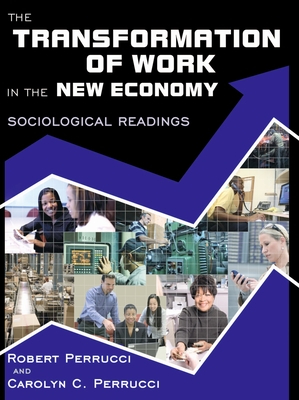 The Transformation of Work in the New Economy: Sociological Readings - Perrucci, Robert (Editor), and Perrucci, Carolyn C (Editor)