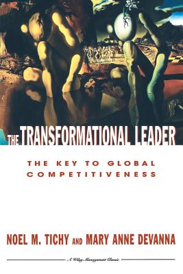 The Transformational Leader: The Key to Global Competitiveness - Tichy, Noel M, and Devanna