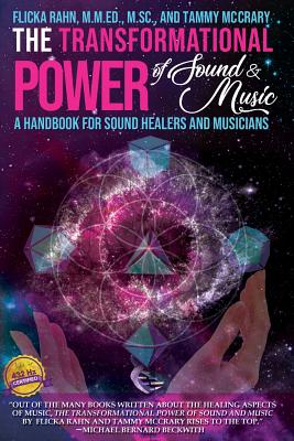 The Transformational Power of Sound and Music: A Handbook for Sound Healers and Musicians - Rahn, Flicka, and McCrary, Tammy